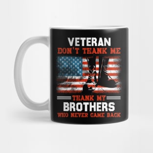 Veteran Don't Thank Me Thank My Brothers Who Never Came Back Mug